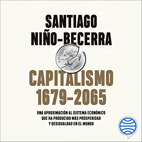 Audiolibro Capitalismo (1679-2065): Una aproximación al sistema económico que ha producido más prosperidad y desigualdad en el mundo 1 Capitalismo (1679-2065): Una aproximación al sistema económico que ha producido más prosperidad y desigualdad en el mundo