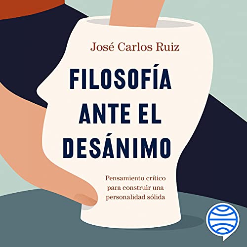 Audiolibro Filosofía ante el desánimo: Pensamiento crítico para construir una personalidad sólida 1 Filosofía ante el desánimo: Pensamiento crítico para construir una personalidad sólida