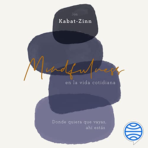 Audiolibro Mindfulness en la vida cotidiana: Donde quiera que vayas, ahí estás 1 Mindfulness en la vida cotidiana: Donde quiera que vayas, ahí estás