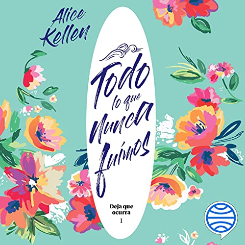 Audiolibro Todo lo que nunca fuimos: Deja que ocurra 1 1 Todo lo que nunca fuimos: Deja que ocurra 1